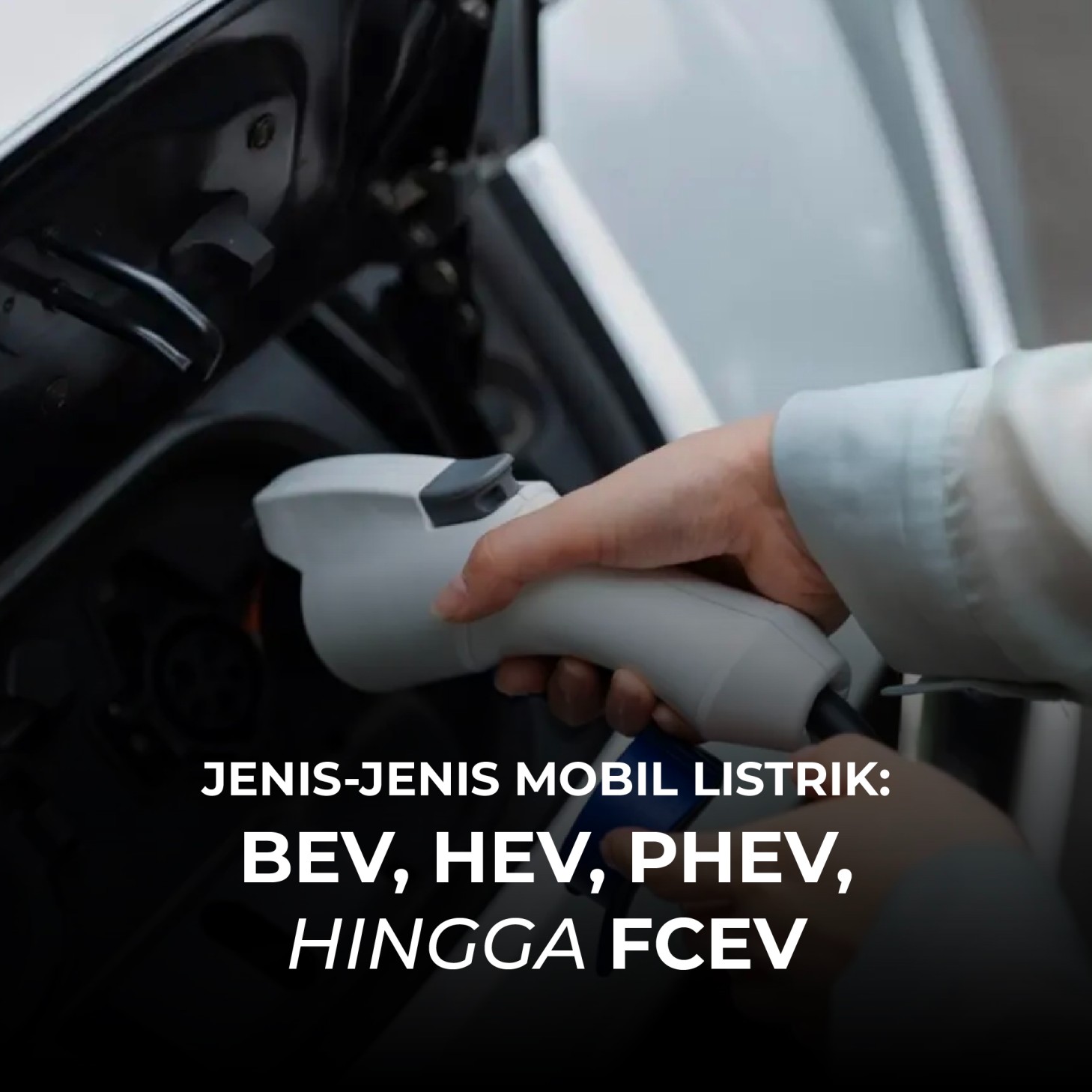 Jenis-Jenis Mobil Listrik: BEV, HEV, PHEV, hingga FCEV